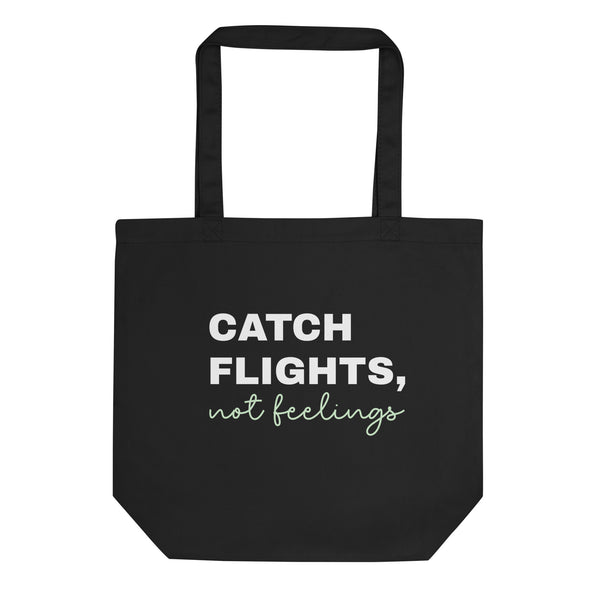 Eco Tote Bag-Catch Flights Not Feelings