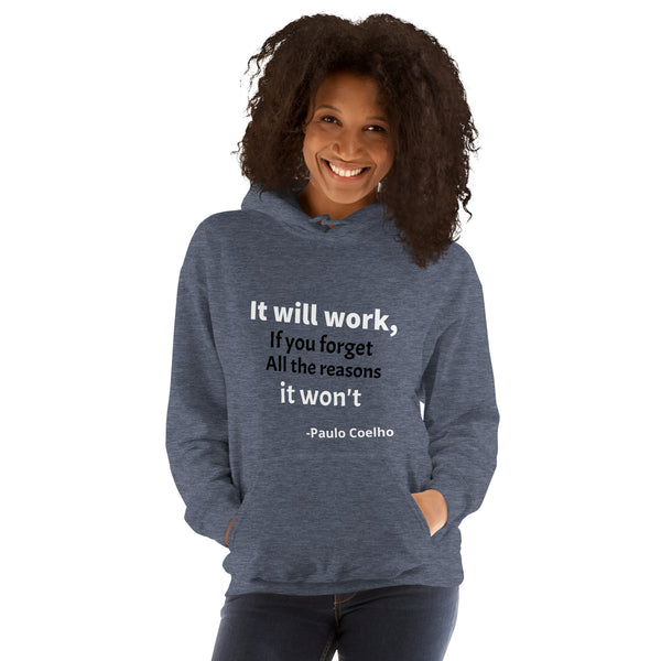 Unisex Hoodie: It will Work, If you forget All The Reason It Won't