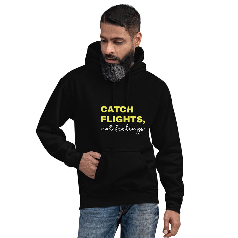 Unisex Hoodie-Catch Flights Not Feelings