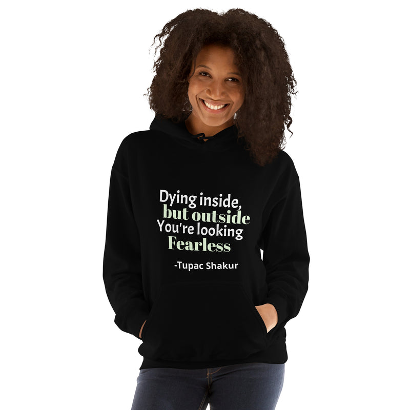 Unisex Hoodie-Dying Inside But Outside You Looking Fearless