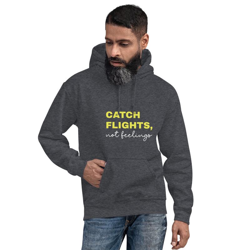 Unisex Hoodie-Catch Flights Not Feelings