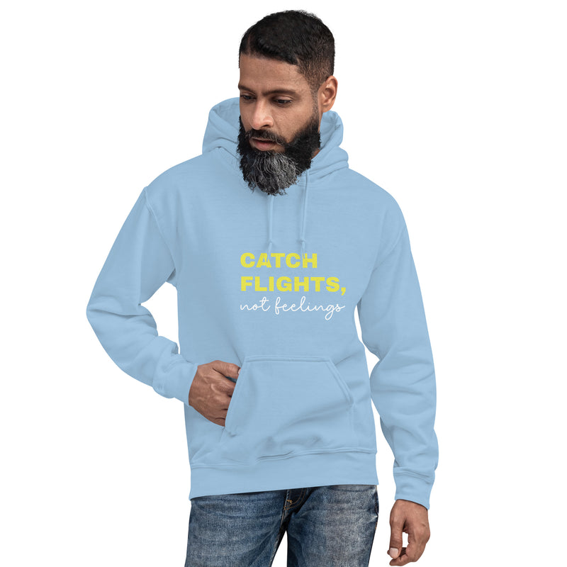 Unisex Hoodie-Catch Flights Not Feelings