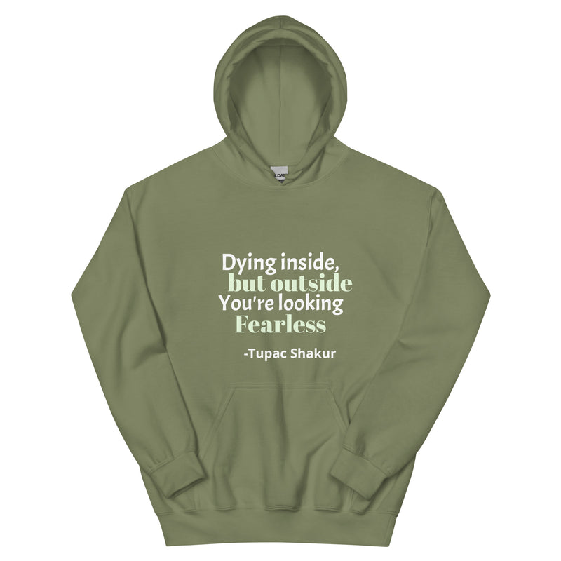 Unisex Hoodie-Dying Inside But Outside You Looking Fearless