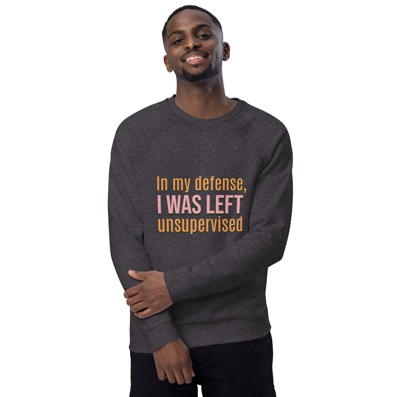 Unisex Organic Sweatshirt- I was Left Unsupervised