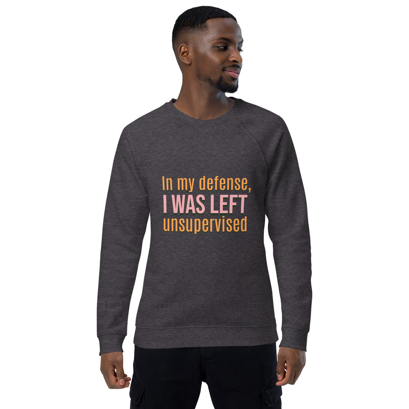 Unisex Organic Sweatshirt- I was Left Unsupervised